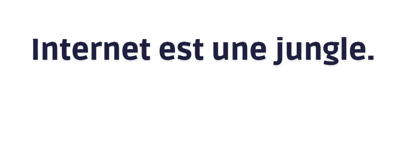 Internet est une jungle. Démarquez-vous